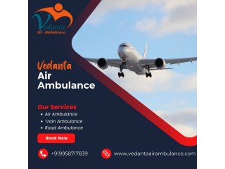 Obtain Vedanta Air Ambulance in Guwahati with Finest Medical Setup